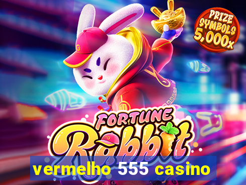 vermelho 555 casino